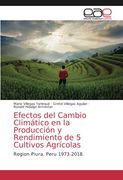 Efectos del Cambio Climático en la Producción y Rendimiento de 5 Cultivos Agrícolas: Region Piura, Peru 1973-2018. (in Spanish)