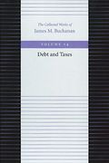 The Debt and Taxes: 14 (Collected Works of James m. Buchanan) (en Inglés)