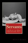 Servants: A Play in One Gruesome Act (en Inglés)