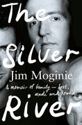 The Silver River: A Memoir of Family - Lost, Made and Found - From the Midnight Oil Founding Member, for Readers of Dave Grohl, Tim Rogers and
