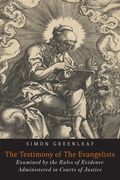 The Testimony of the Evangelists: The Gospels Examined by the Rules of Evidence (en Inglés)