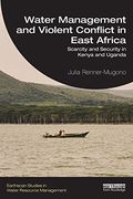 Water Management and Violent Conflict in East Africa (Earthscan Studies in Water Resource Management) (en Inglés)