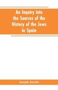 An inquiry into the sources of the history of the Jews in Spain (en Inglés)
