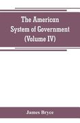 The American System of Government (Volume IV) (en Inglés)