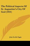 the political aspects of st. augustine's city of god (1921)