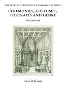 The Print Collection of Cassiano Dal Pozzo. I: Ceremonies, Costumes, Portraits and Genre