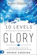 10 Levels of Glory: Cultivating a Lifestyle of Face-To-Face Encounters With god (en Inglés)