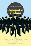 Unpopular Culture: The Ritual of Complaint in a British Bank (en Inglés)