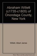 Abraham Willett (C1735-C1805) of Onondaga County, new York (en Inglés)