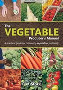 The Vegetable Producer's Manual: A Practical guide for cultivating vegetables profitably (en Inglés)