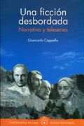 Una Ficción Desbordada. Narrativa y Teleseries