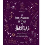 O Guia Completo de Taro Para Bruxas. Desbloqueie a sua Intuicao e use o Taro Para Fazer Magia com os Arcanos Maiores e Menores (em Portugues do Brasil) (en Portugués)