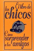 libro de los chicos:como sorprender a tus amigos (in Spanish)