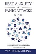 Beat Anxiety & Panic Attacks (2 in 1): Overcoming Your Social Anxiety (In Relationships) & Depression Naturally Using Therapy (CBT & DBT & ACT), Medit (en Inglés)