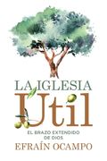 La Iglesia Útil: El Brazo Extendido de Dios (in Spanish)