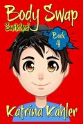 Books for Kids 9-12: BODY SWAP - Book 4: SWITCHED (en Inglés)