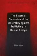 The External Dimension of the Eu’S Policy Against Trafficking in Human Beings (Hart Studies in European Criminal Law) (en Inglés)