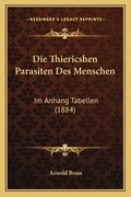 Die Thiericshen Parasiten Des Menschen: Im Anhang Tabellen (1884) (en Alemán)