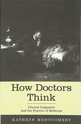 How Doctors Think: Clinical Judgment and the Practice of Medicine (en Inglés)
