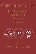 Grecian Magick: The Magick of Aphrodite, Apollo and Hermes (en Inglés)