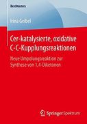 Cer-Katalysierte, Oxidative C-C-Kupplungsreaktionen: Neue Umpolungsreaktion zur Synthese von 1,4-Diketonen (Bestmasters) (en Alemán)