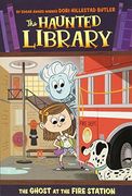 The Ghost at the Fire Station #6 (The Haunted Library) (en Inglés)