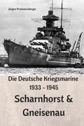 Die Deutsche Kriegsmarine 1933 - 1945: Scharnhorst & Gneisenau (German Edition)