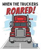 When The Truckers Roared: A Tale of Freedom & The Fight for Human Rights (en Inglés)