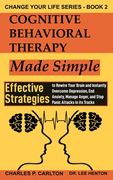 Cognitive Behavioral Therapy Made Simple: Effective Strategies to Rewire Your Brain and Instantly Overcome Depression, End Anxiety, Manage Anger and S (en Inglés)