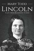 Mary Todd Lincoln: A Life from Beginning to End (en Inglés)