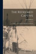 The Redeemed Captive: A Narrative of the Captivity, Sufferings, and Return (en Inglés)