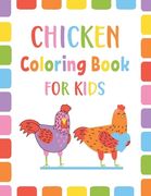 Chicken Coloring Book For Kids: An Kids Cute Chicken Coloring Book For Toddlers Boys And Girls Ages 4-8