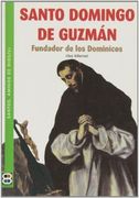 Santo Domingo de Guzmán: Fundador de los Dominicos (SANTOS, AMIGOS DE DIOS)