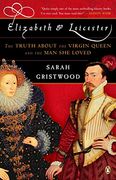 Elizabeth & Leicester: The Truth About the Virgin Queen and the man she Loved (en Inglés)