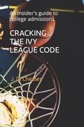 Cracking the Ivy League Code: An insider's guide to college admissions (en Inglés)