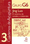 Cuadernos de Acupuntura 3: Jing Luo. El Sistema de Canales y Colaterales.