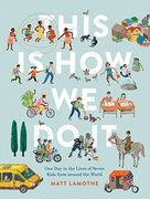 This Is How We Do It: One Day in the Lives of Seven Kids from around the World (en Inglés)