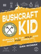Bushcraft Kid: Survive in the Wild and Have fun Doing it! (en Anglais)