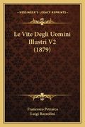 Le Vite Degli Uomini Illustri V2 (1879) (en Italiano)