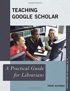 Teaching Google Scholar: A Practical Guide for Librarians (Practical Guides for Librarians) (en Inglés)