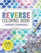The Reverse Coloring Book™: Mindful Journeys: Be Calm and Creative: The Book has the Colors, you Draw the Lines (en Inglés)