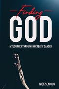 Finding God, My Journey Through Pancreatic Cancer (en Inglés)