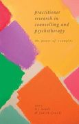 Practitioner Research in Counselling and Psychotherapy: The Power of Examples (en Inglés)