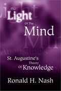 the light of the mind: st. augustine's theory of knowledge (en Inglés)