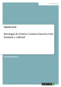 Ideología de Género. Camino hacia la crisis humana y cultural