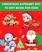 Christmas Alphabet Dot to Dot Book for Kids: fun activity book for kids Christmas connect the dots coloring pages Gift or Present for Toddlers & Kids (en Inglés)