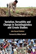 Variation, Versatility and Change in Sociolinguistics and Creole Studies (en Inglés)