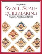 small scale quiltmaking. precision, proportion, and detail - print on demand edition (en Inglés)