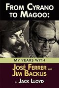 from cyrano to magoo: my years with jose ferrer and jim backus (en Inglés)