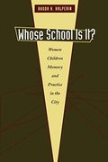 Whose School is It? Women, Children, Memory, and Practice in the City (Louann Atkins Temple Women & Culture) (en Inglés)